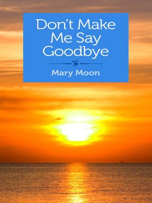 cover image of Don't Make Me Say Goodbye